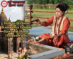 How to Perform Kamakhya Temple Hawan at Home (Proper Vidhi)